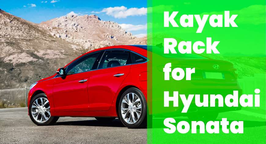 Best Kayak Rack for Hyundai Sonata