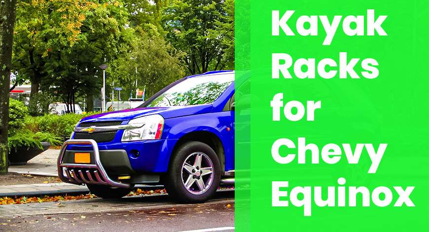Best Kayak Racks for Chevy Equinox