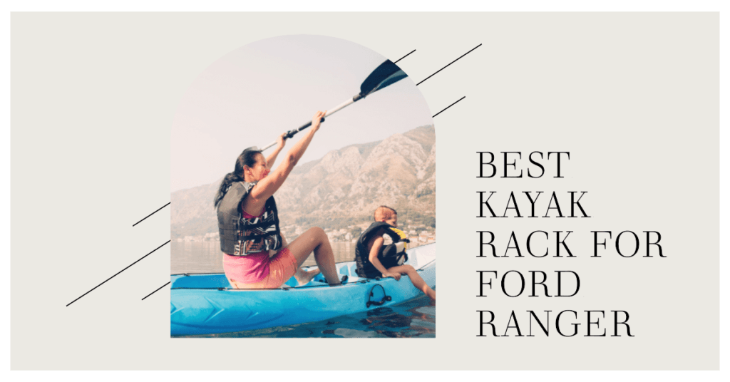 Best Kayak Racks for Ford Ranger