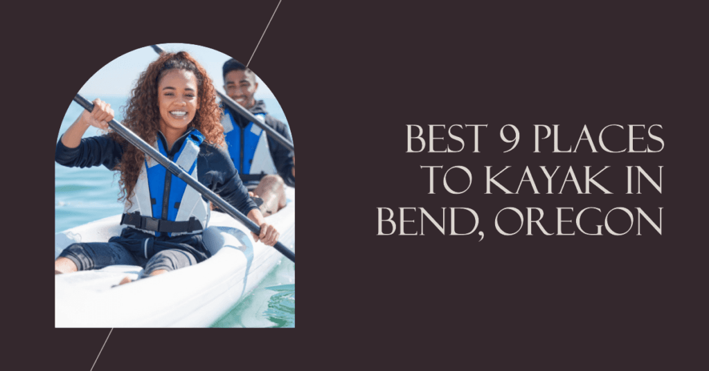 Best 9 Places to Kayak in Bend, Oregon