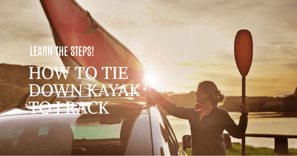 How To Tie Down Kayak To J Rack